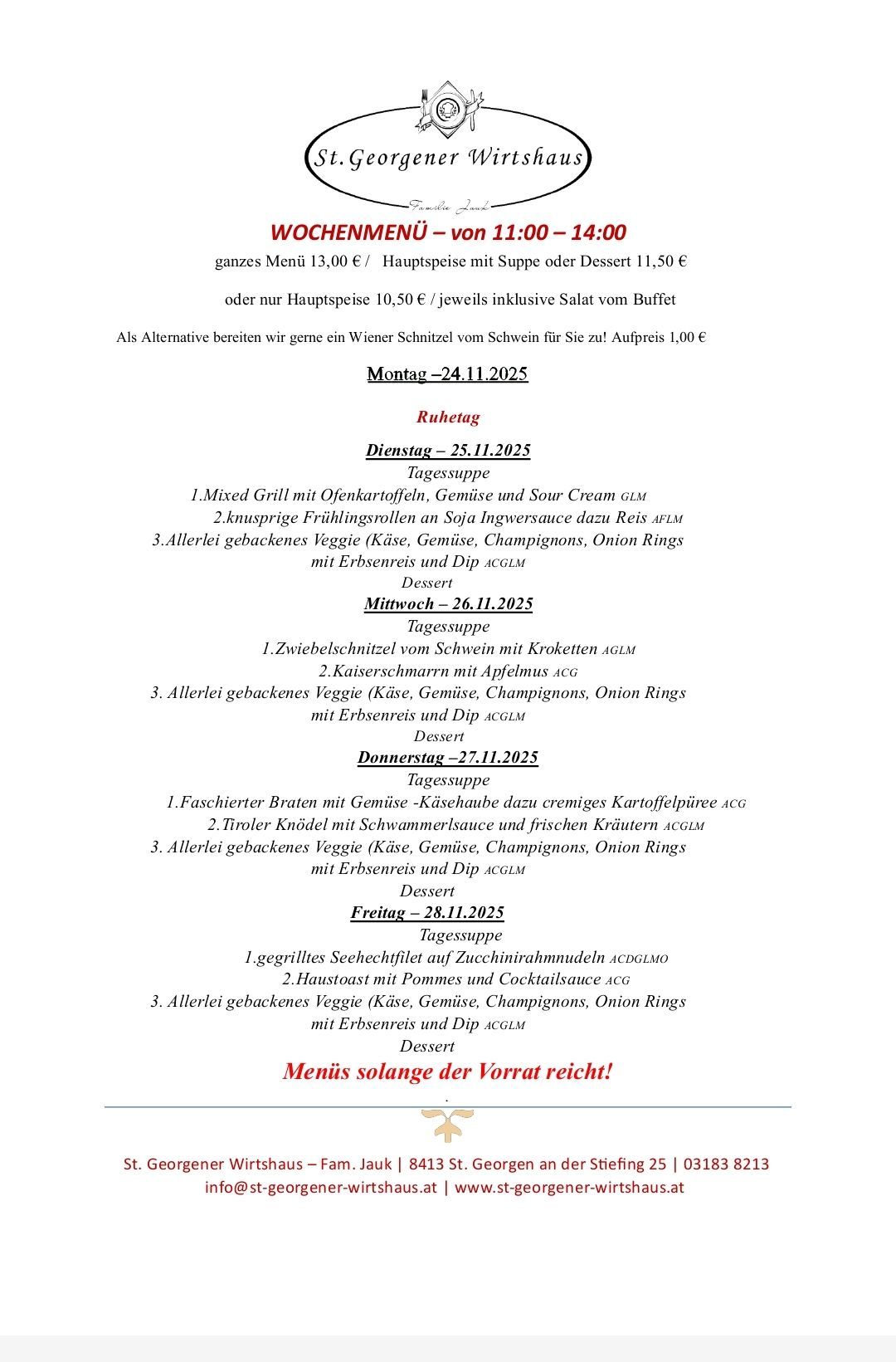 Das Wochenmenü bietet ein ganzes Menü für 13,00 €, Hauptspeise mit Suppe oder Dessert für 11,50 € oder nur Hauptspeise für 10,50 €/jeweils inklusive Salat vom Buffet. Alternative: Wiener Schnitzel vom Schwein für 1,00 €.