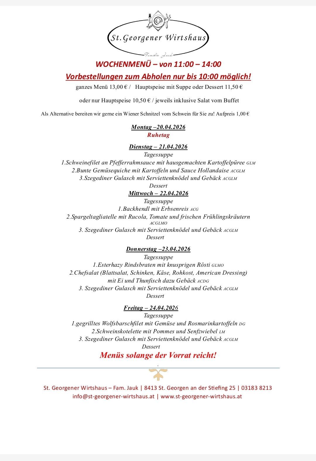 Reservierungen zum Ahlen nur bis 10:00 möglich! Ganzes Menü 13,00€ / Hauptspeise mit Suppe oder Dessert 11,50€ oder nur Hauptspeise 10,50€ / jeweils inklusive Salat vom Buffet Als Alternative bereiten wir gerne ein Wiener Schnitzel vom Schwein für Sie zu! Aufpreis 1,00€ Menüs solange der Vorrat reicht!