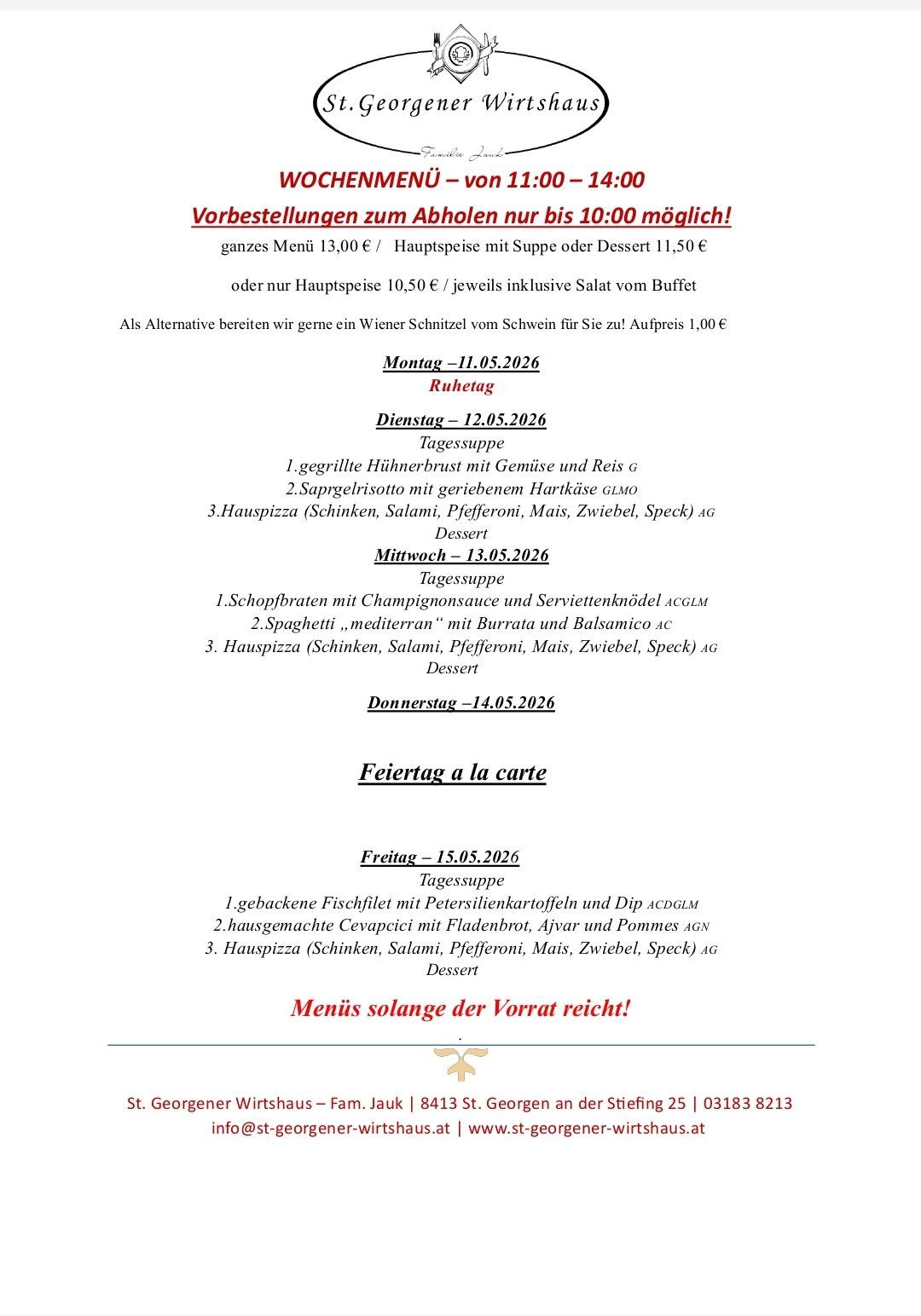 Das Restaurant bietet ein ganzes Menü für 13,00€ an. Hauptgerichte mit Suppe oder Dessert kosten 11,50€. Alternativ steht ein Wiener Schnitzel für 1,00€ extra zur Verfügung. Verschiedene Gerichte und Termine sind aufgeführt. Menüs solange der Vorrat reicht.