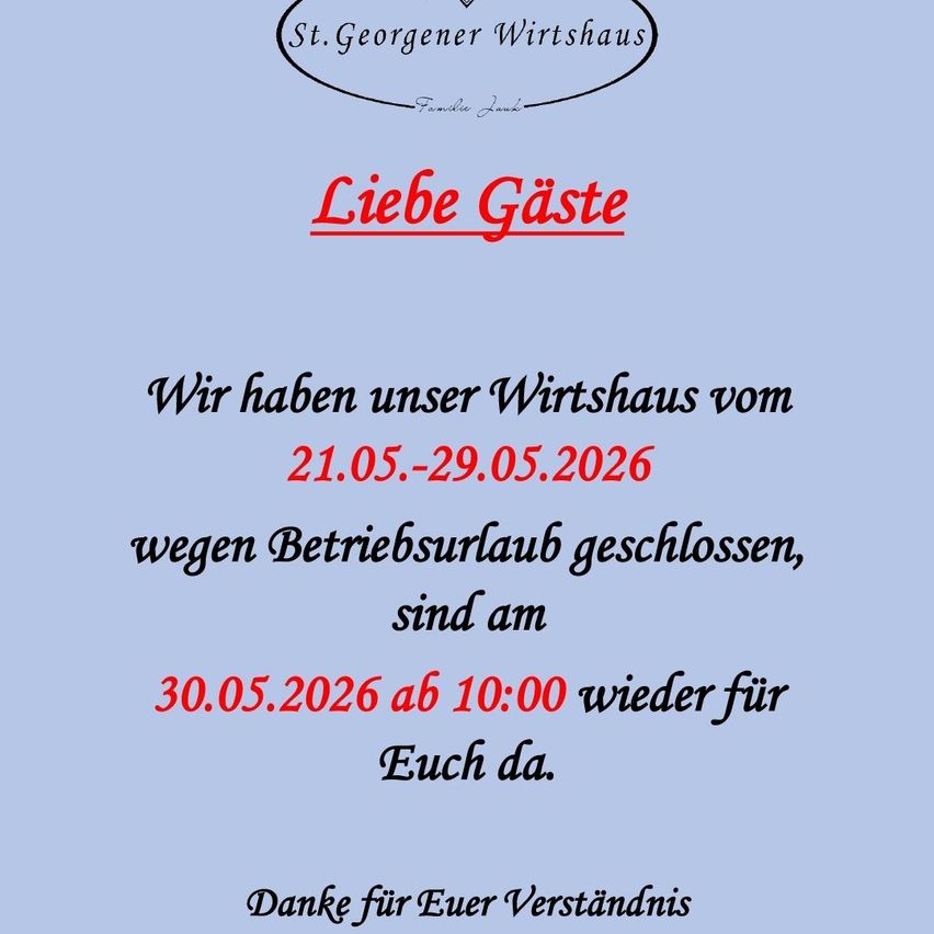 Das St. Georgener Wirtshaus informiert seine Gäste, dass das Lokal vom 21.05.2026 bis 29.05.2026 wegen Wartungsarbeiten geschlossen sein wird. Es öffnet am 30.05.2026 um 10:00 wieder. Vielen Dank für Ihr Verständnis.