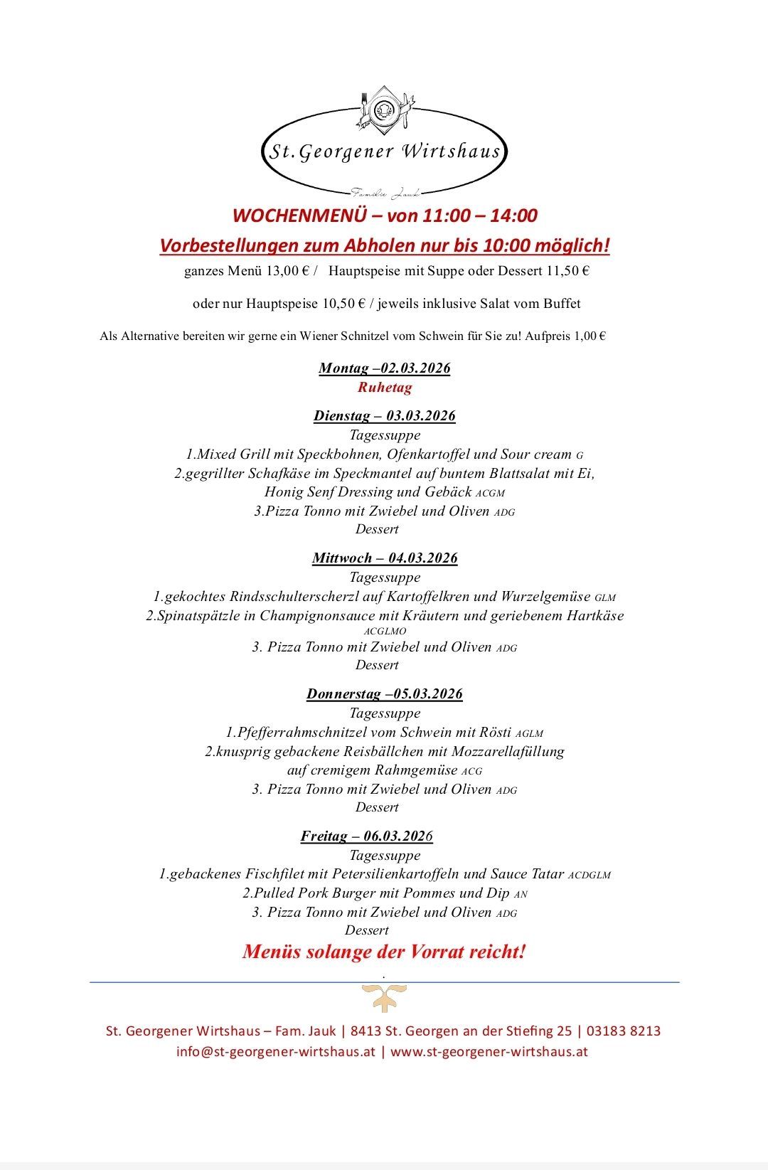 Wöchenliche Menüs von 11:00 - 14:00. Vorbestellungen bis 10:00 möglich. Komplettes Menü 13,00€/Hauptgericht mit Suppe oder Dessert 11,50€. Alternativ Wiener Schnitzel vom Schwein für 1,00€. Menüpunkte variieren täglich.