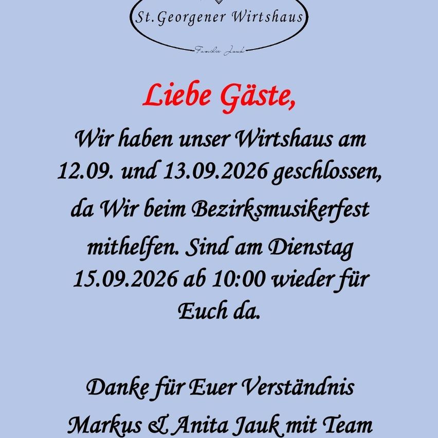 Poster, das die Schließung des St. Georgener Wirtshauses am 12.09. und 13.09.2026 bekannt gibt, da wir am Bezirksmusikfest teilnehmen. Ab Dienstag, 15.09.2026, ab 10:00 Uhr wieder für Sie da. Danke für Ihr Verständnis.