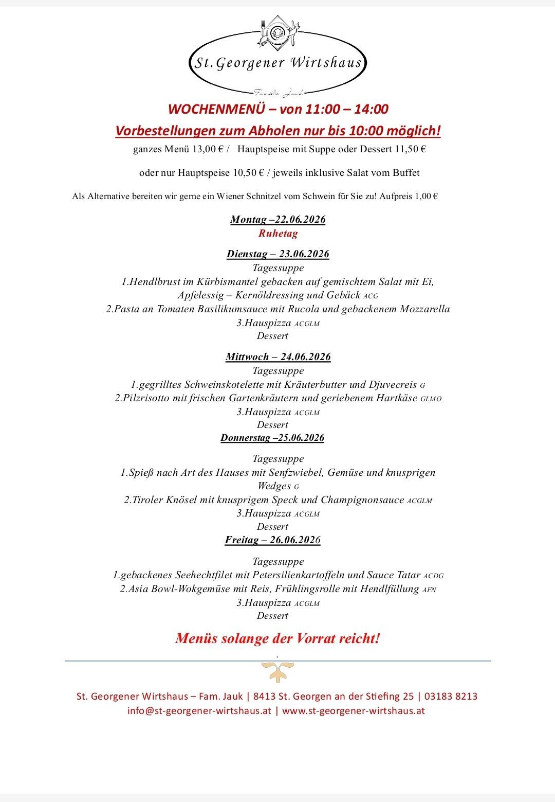 Reservierungen zum Ablohen nur bis 10:00 möglich. Ganzes Menü 13,00€. Hauptspeise mit Suppe oder Dessert 11,50€ oder nur Hauptspeise 10,50€ je inkl. Salat vom Buffet. Alternative: Wiener Schnitzel vom Schwein für 1,00€. 22.06: Hähnchenbrust mit gemischtem Salat. 23.06: Gegrillte Schweinekotelette. 24.06: Pilzrisotto. 25.06: Rinderbraten. 26.06: Seehechtfilet.