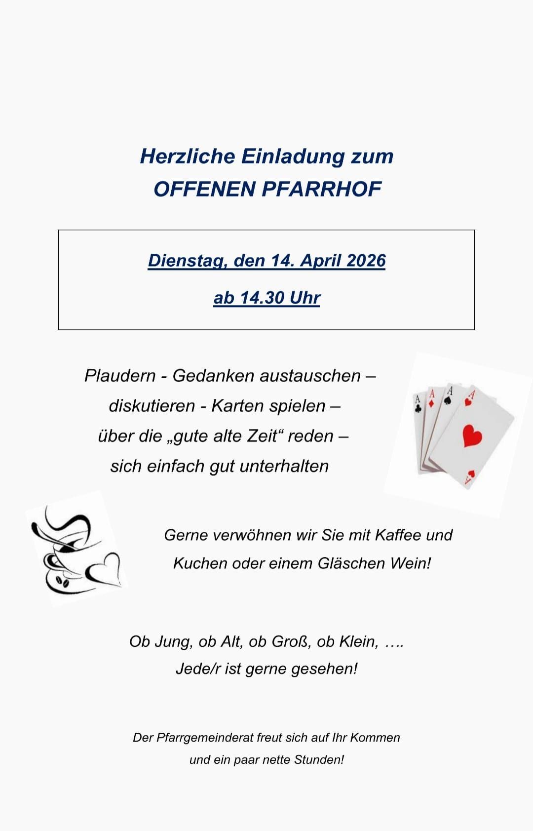 Warm invitation to the OPEN PFARRHOF. Tuesday, April 14, 2026, starting at 2:30 PM. Chat, exchange thoughts, discuss, play cards, talk about the good old times, and simply enjoy each other's company. We welcome you with coffee and cake or a glass of wine. Young or old, big or small, everyone is welcome!