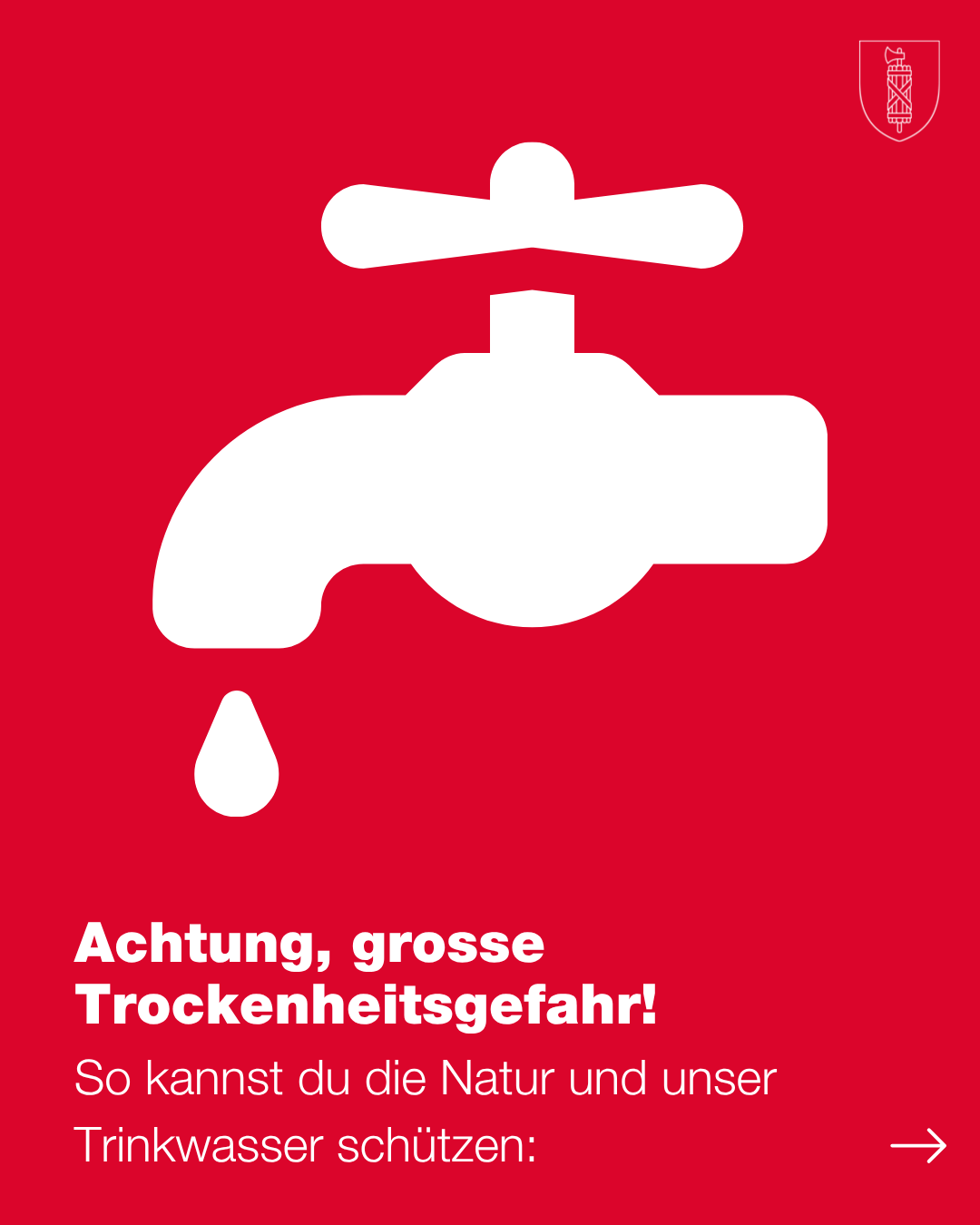 Ein rotes Plakat mit einem weißen Wasserhahn-Symbol und einem fallenden Wassertropfen, begleitet von dem Text 'Achtung, große Trockenheitsgefahr!' in fetten weißen Buchstaben.