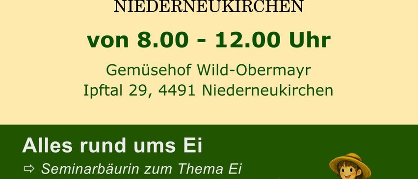 Farm market in Niederneukirchen on Saturday from 8.00 to 12.00 at Vegetable farm Wild-Obermayr Ipftal 29, 4491 Niederneukirchen. Activities include egg seminars, egg dyeing, and egg hunting.