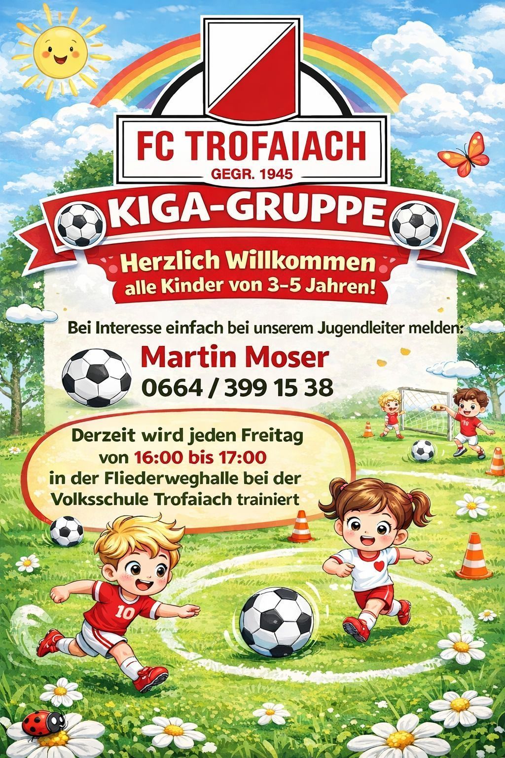 FC Trofaiach Fußballgruppe lädt alle Kinder von 3-5 Jahren ein. Kontaktieren Sie Martin Moser unter 0664/399 15 38. Das Training findet jeden Freitag von 16:00 bis 17:00 Uhr in der Fliederweghalle bei der Volksschule Trofaiach statt.