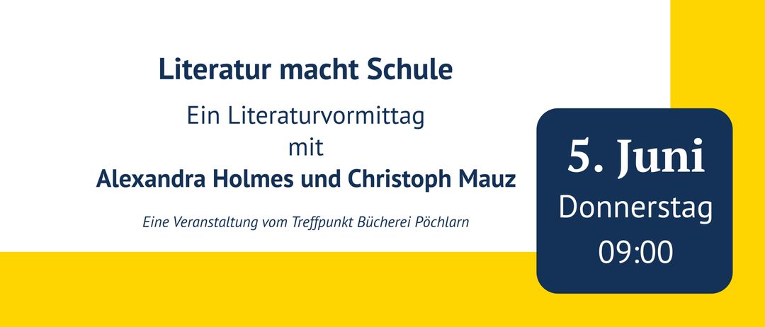 Eine Werbung für eine Literaturveranstaltung mit Alexandra Holmes und Christoph Mauz. Der Termin ist der 5. Juni, Beginn um 9:00 Uhr. Das Thema lautet Literatur macht Schule.
