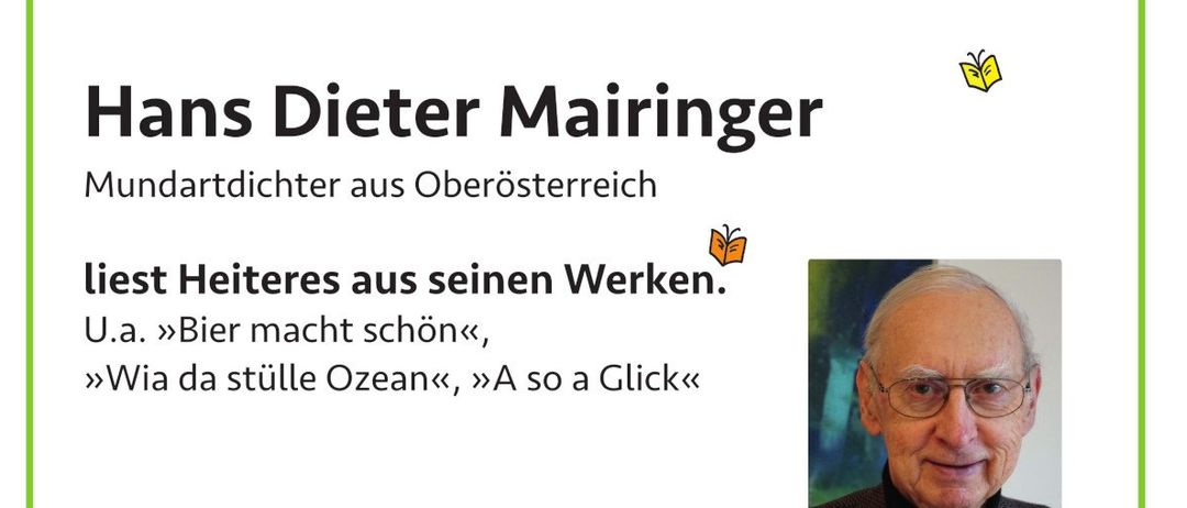 Hans Dieter Mairinger, Mundartdichter aus Oberösterreich, liest Heiteres aus seinen Werken. Termin am Freitag, 13. Juni 2025 um 19 Uhr bei Treffpunkt Bücherei, Thörringplatz 8, Pöchlarn. Freier Eintritt!