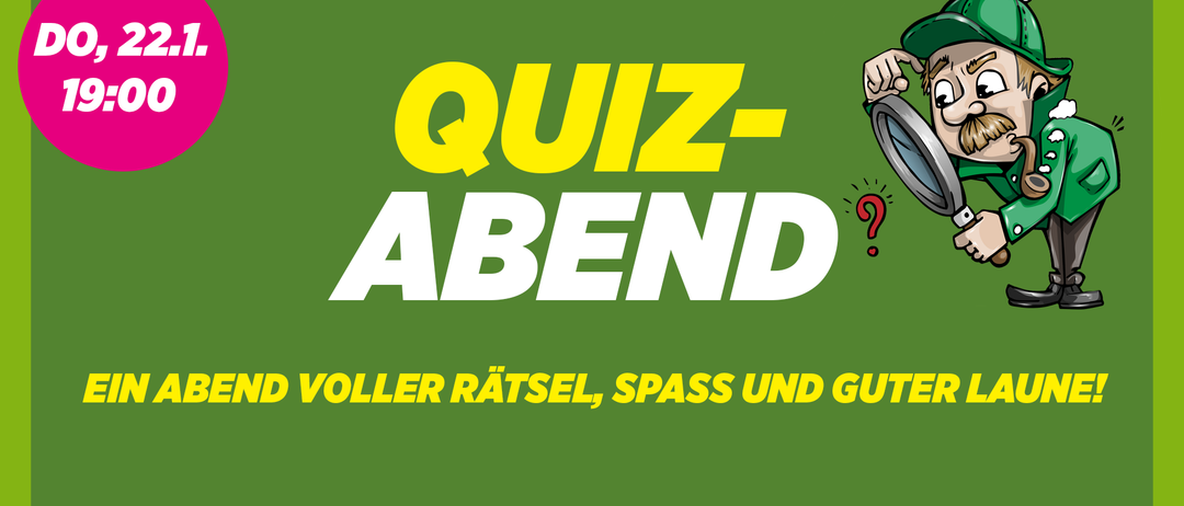 Ein grünes Poster mit einer Lupe und einer Hand, die sie hält, mit der Aufschrift 'QUIZ-ABEN' mit einem Fragezeichen und 'VOLLER RÄTSEL, SPASS UND GUT' darunter.