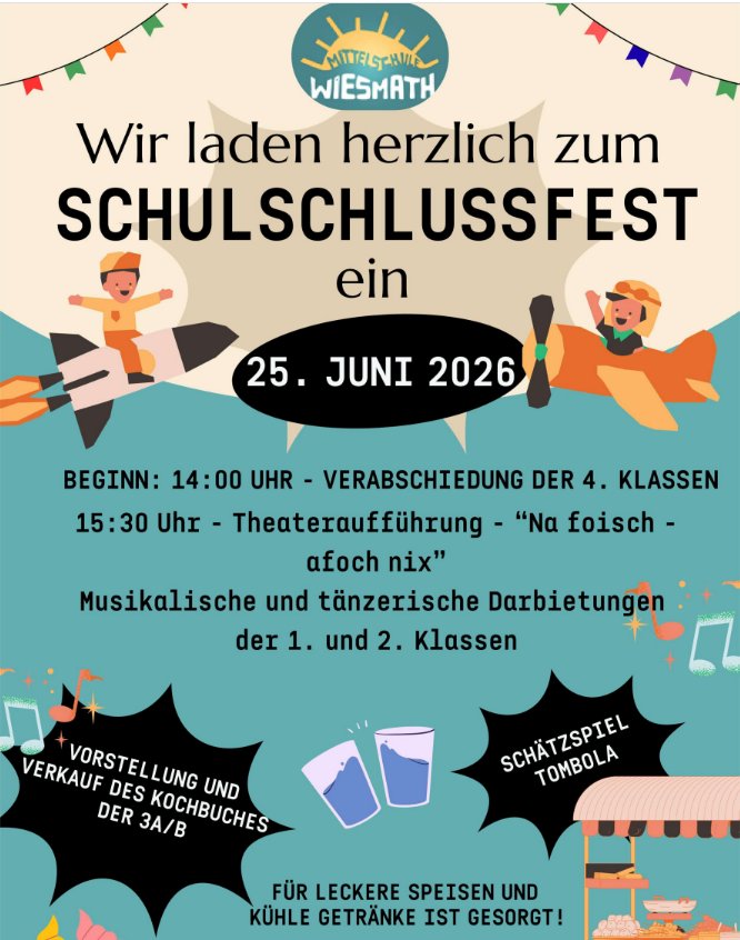 Plakat für das Schulschlussfest. Datum: 25. Juni 2026. Beginn: 14:00 Uhr, Verabschiedung der 4. Klasse um 15:30 Uhr. Beinhaltet eine Theateraufführung sowie musikalische und tänzerische Darbietungen der 1. und 2. Klasse.