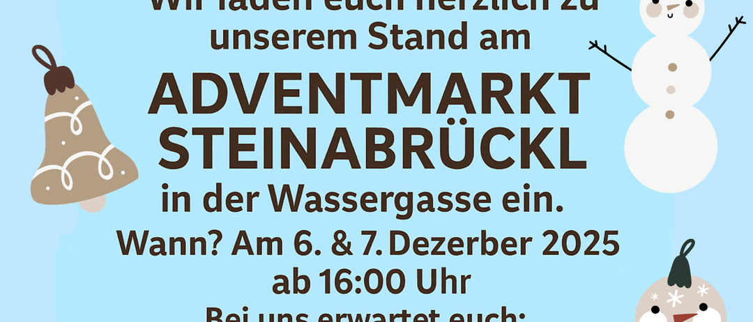 Eine Anzeige für den Steinabrückl Adventmarkt, geplant für den 6. und 7. Dezember 2025 um 16:00 Uhr. Verschiedene festliche Leckereien wie heiße Schokolade, Liköre, Marmeladen und mehr sind erhältlich.