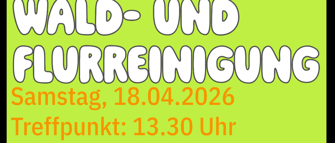 Plakat für eine Wald- und Flurreinigungsaktion am 18.04.2026, Beginn um 13:30 Uhr. Treffpunkt am Park. Mit abgebildeten Personen beim Saubermachen.