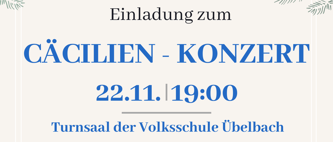 Einladung zum Cacilie-Konzert am 22.11 um 19:00 in der Turnsaal der Volksschule Ubelbach. Musikalische Leitung: Bernhard Kohl, Moderation: Heike Schonbacher, Eintritt: freiwillige Spende. Die Marktmusikkapelle Ubelbach freut sich auf Ihren Besuch.