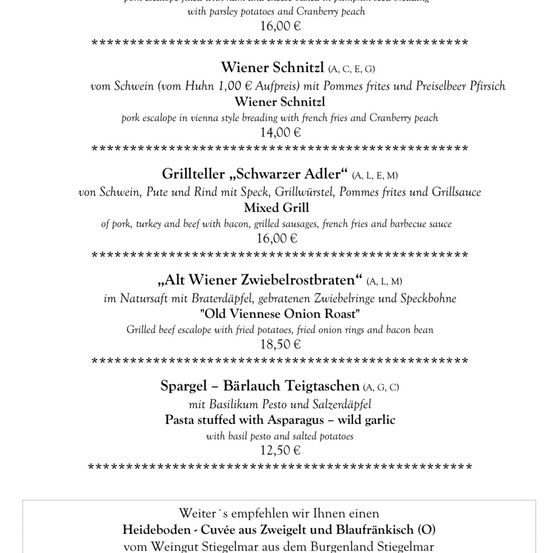 Wiener Schnitzel Schweinefleisch mit Pommes frites und Preiselbeer Pfirsich. Grillteller gemischter Grill mit Speck, Grillwürstchen, Pommes frites und Grillsauce. Alt Wiener Zwiebelrostbraten gebratenes Rindfleisch mit Braterdäpfel, gebratenen Zwiebelringen und Speckbohne. Spargel - Bärlauch Teigtaschen mit Basilikum Pesto und Salzerdäpfel