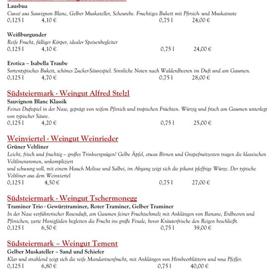 Lausbua: Cuvée aus Sauvignon Blanc, Gelber Muskateller, Scheurebe. Fruchtiges Bukett mit Pfirsich- und Muskatonnote. 0,125 l, 4,10 €, 0,75 l, 24,00 €. Weisburgunder: Reife Frucht, fülliger Körper, idealer Speisenbegleiter. 0,125 l, 4,10 €, 0,75 l, 24,00 €.