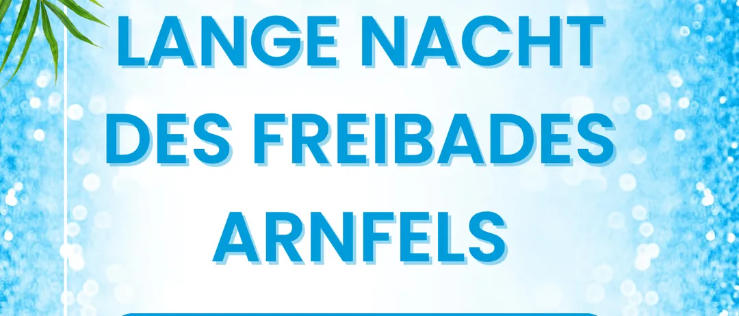 Ein Plakat für die 'Lange Nacht des Freibades Arnfels' am 26. Juli 2025 von 19:00 bis 24:00 Uhr. Es beinhaltet ein Grillabend, Nachtschwimmen unter dem Sternenhimmel, Cocktails und Musik von DJ Reini.