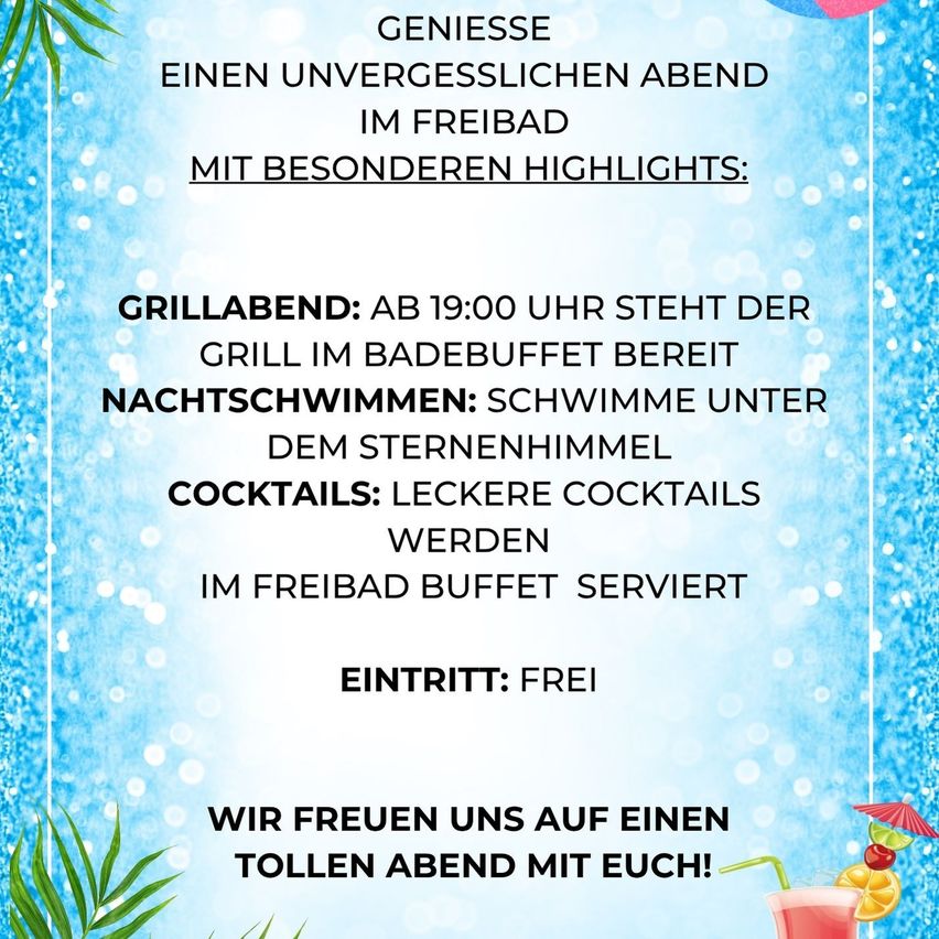Genieße einen unvergesslichen Abend im Freibad mit Highlights wie einem Grillbuffet um 19:00 Uhr, Nachtschwimmen unter dem Sternenhimmel und leckeren Cocktails. Der Eintritt ist frei. Wir freuen uns auf einen tollen Abend mit dir!