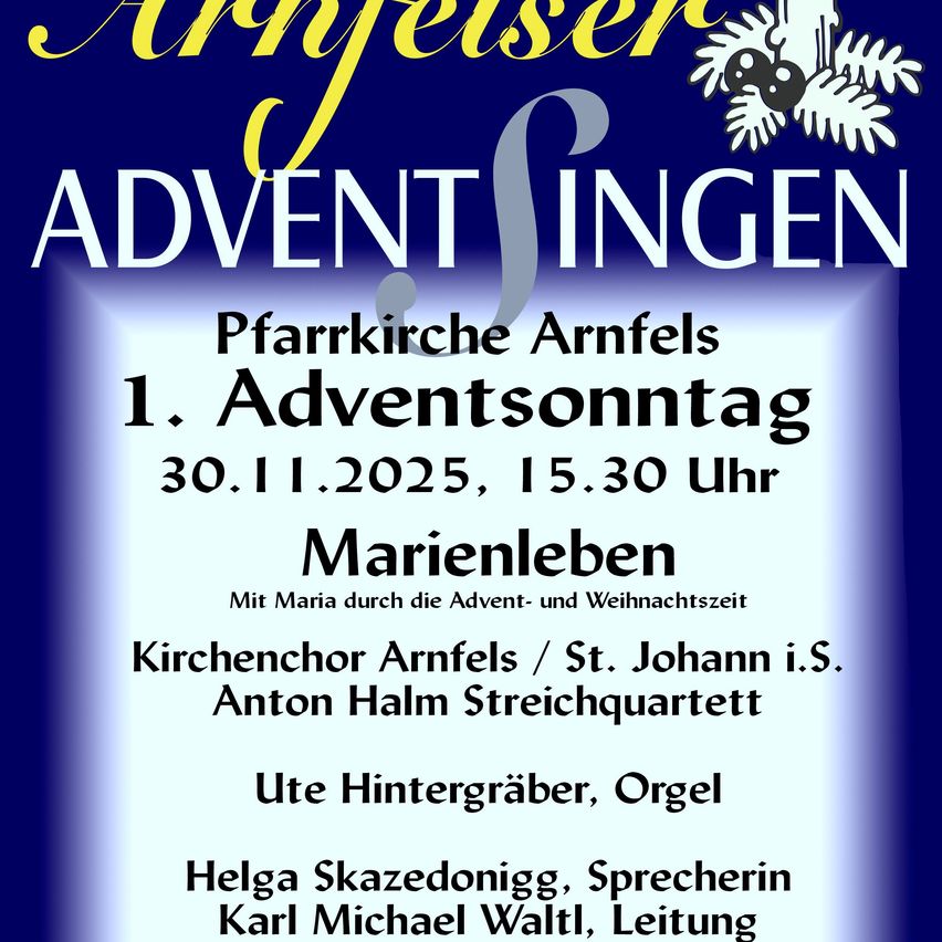 Adventsingen-Veranstaltung in der Arnfelser Kirche am 1. Adventssonntag, 30.11.2025 um 15:30. Thema: 'Marienliebe'. Mit dem Arnfelser Kirchenchor und dem St. Johann i.S. Anton Halm Streichquartett. Helga Skazedonig als Sprecherin, Karl Michael Waltl als Leiter.