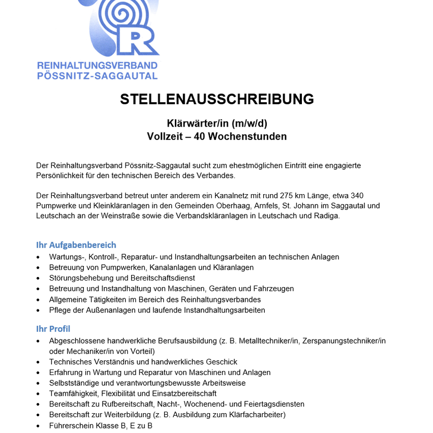 The maintenance association Pössnitz-Saggautal seeks to recruit an enthusiastic individual for the technical area of the association. It manages a canal with approximately 275 km length, about 340 pumping stations and clearing stations in the communities of Oberhaag, Arnfels, St. Johann im Saggautal and Leutschach on the Weinstraße.