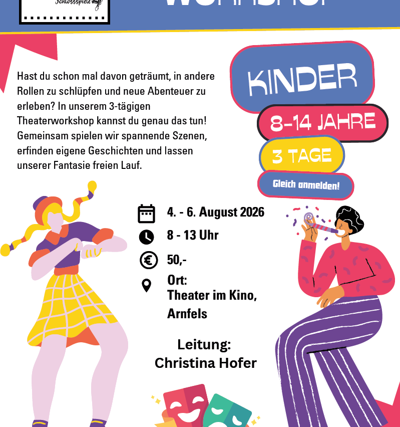 Plakat für ein 3-tägiges Theaterworkshop für Kinder im Alter von 8-14 Jahren, vom 4. bis 6. August 2026 im Theater im Kino, Arnfels. Der Workshop beinhaltet Spielen, Geschichtenerzählen und Fantasieerkundung.