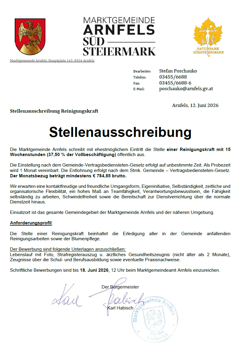 Die Marktgemeinde Arnfels schreibt mit ehestomöglichem Eintritt die Stelle einer Reinigungskraft mit 15 Wochenstunden (37,50 % der Vollzeitbeschäftigung) öffentlich aus. Bewerbungsschluss ist 18. Juni 2026, 12 Uhr beim Marktgemeindeamt Arnfels. Anforderungen sind ein untadeliges Führungszeugnis, ärztliches Gesundheitszeugnis (nicht älter als 2 Monate), Zeugnis über die Schul- und Berufsausbildung sowie eventuelle Praxisnachweise.