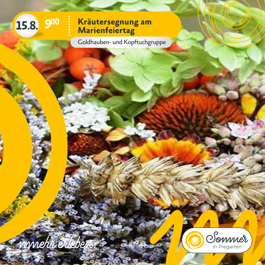 Ein Plakat bewirbt eine Kräutersegnung am 15. August. Es zeigt eine farbenfrohe Komposition aus bunten Blumen und Pflanzen. Die Veranstaltung beinhaltet Goldhaube und Kopftuchtruppe. Das Plakat hat einen gelben runden Rand.