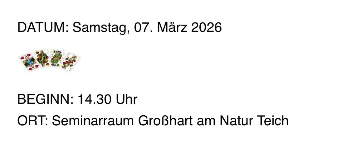 Einladung zum Wurstradl Schnapsen. Datum: Samstag, 07. März 2026. Beginn: 14.30 Uhr. Ort: Seminarraum Großhart am Natur Teich. Für Speisen und Trank, wird bestens gesorgt. Lose mit tollen Sachpreisen