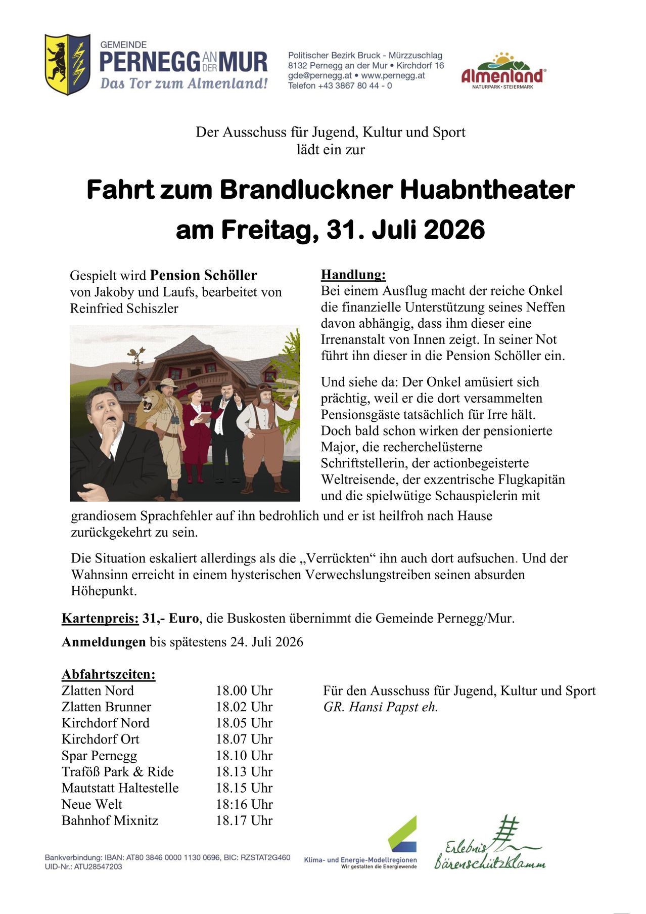 Die Fahrt zum Brandluckner Huabtheater am Freitag, 31. Juli 2026, wird von Pension Schiller von Jakoby und Laufs, bearbeitet von Reinfried Schiszler, begleitet. Der Kartenpreis beträgt 31 Euro, wobei die Gemeinde Pernegg/Mur die Buskosten übernimmt. Anmeldungen bis spätestens 24. Juli 2026. Abfahrtszeiten sind aufgelistet.