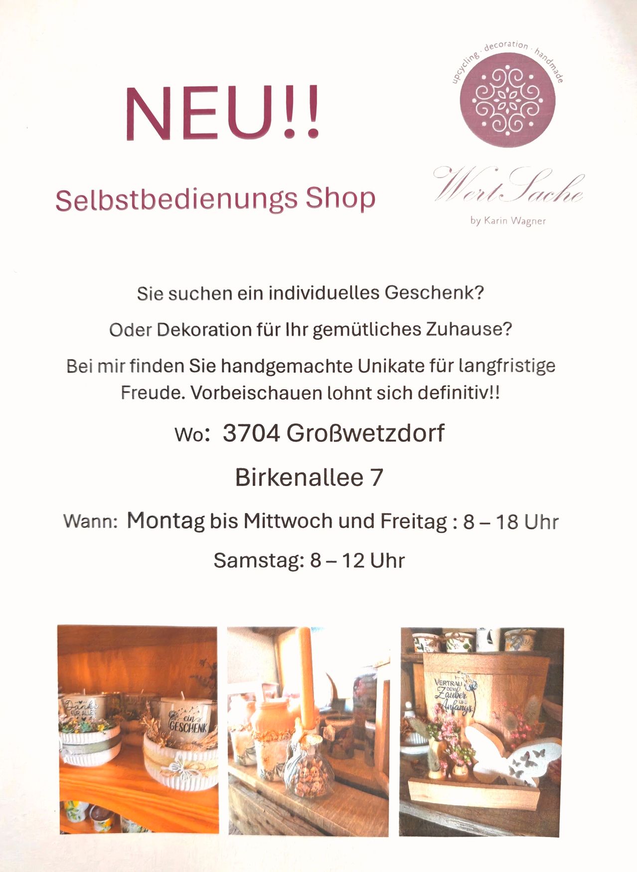 Looking for a unique gift or decoration for your cozy home? Visit the self-service shop at 3704 Gross Wetzdorf, Birkenallee 7, open Monday to Wednesday and Friday 8-18, Saturday 8-12.