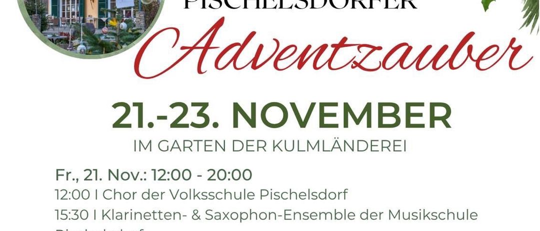 Plakat für die Veranstaltung Pischelsdorfer Adventzauber vom 21.-23. November. Beinhaltet Zeitplan für Freitag, Samstag und Sonntag mit Zeitfenstern für Chöre und Bands. Veranstaltungsort ist im Garten der Kulmländerei.