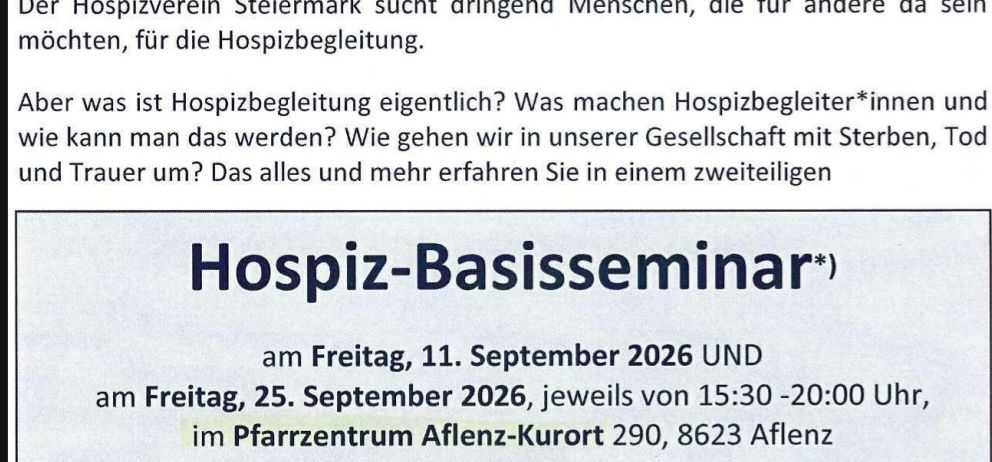 Ein Flyer für ein Hospiz-Basisseminar in Aflenzen, Österreich, geplant für den 11. und 25. September 2026. Es bietet Informationen über den Zweck der Hospizpflege und die Rolle der Hospizbegleiter. Das Seminar steht allen offen, die sich für die Hospizpflege interessieren, und ist eine Voraussetzung für die Teilnahme am Hospiz-Aufbauseminar.