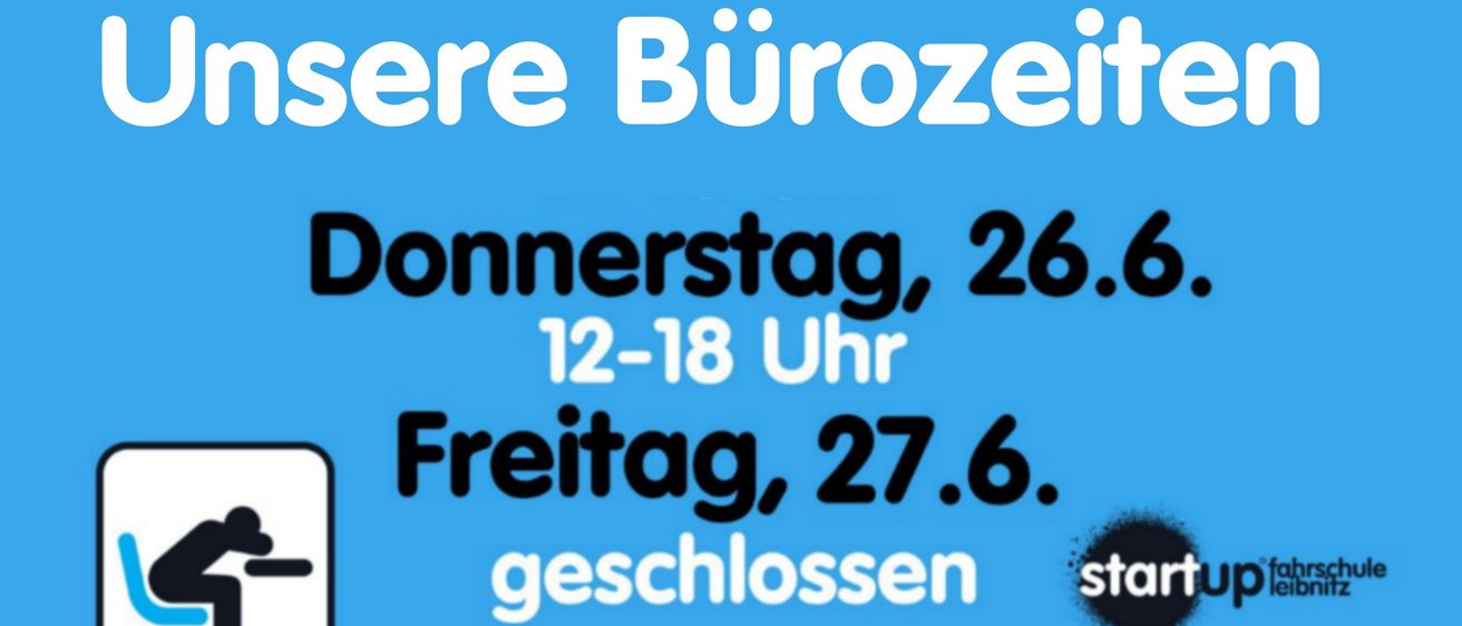 Blaues Poster mit weißem Text. Es steht: 'Unsere Bürozeiten: Donnerstag, 26.6., 12-18 Uhr. Freitag, 27.6., geschlossen. Anmeldungen auch per Mail möglich. Wir melden uns gerne zurück. Montag, 30.6., 9-12 & 14-18 Uhr.