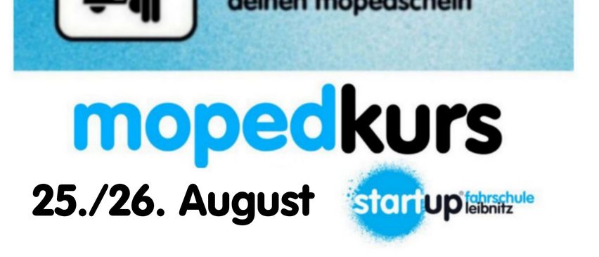 Ein Infografik zeigt eine Person, die ein Fahrrad, einen Roller und einen Moped fährt. Der Text lautet 'start deinen mopedschein' und 'flitzen statt schwitzen'. Unten steht 'mopedkurs' mit dem Datum 25./26. August. Ein Logo für 'startup leibnitz' ist ebenfalls vorhanden.