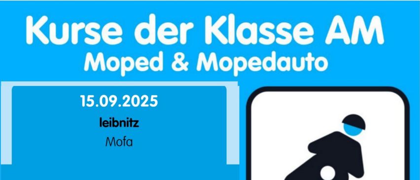 Eine Anzeige für einen Moped- und Mopedauto-Kurs AM. Er findet am 15. September 2025 statt. Der Ort ist Leibnitz. Mofa. Die Zeit ist 16:00 bis 19:30. Es gibt zwei Optionen für die Tage. Die M1-Klasse ist am 16. September, 14:20 bis 18:00. Die M2-Klasse ist am 16. September, 14:20 bis 18:00.