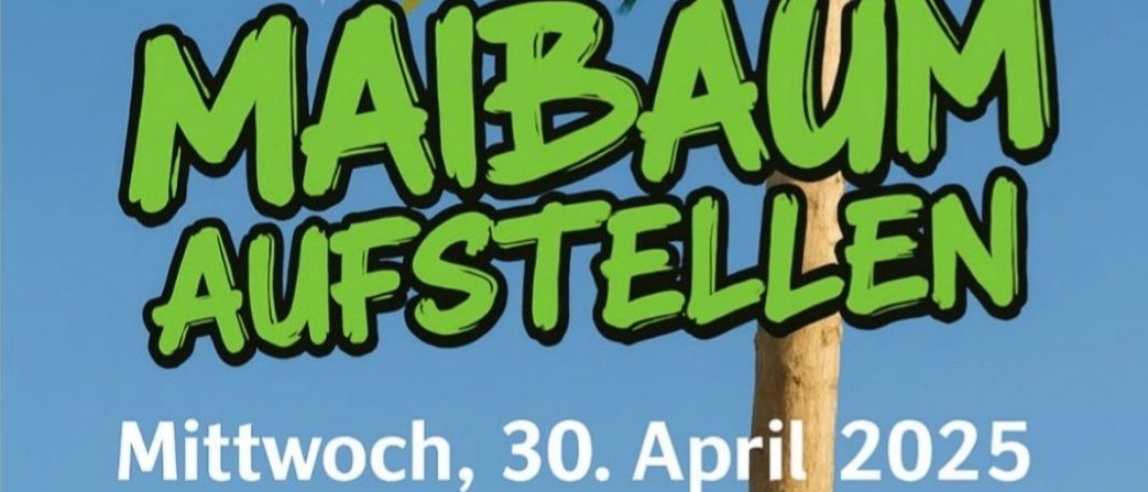 Ein buntes Plakat mit einem Baum, geschmückt mit Bändern, 'Maibaum Aufstellen' Text, und das Datum 'Mittwoch, 30. April 2025', Zeit '19:00 Uhr'.