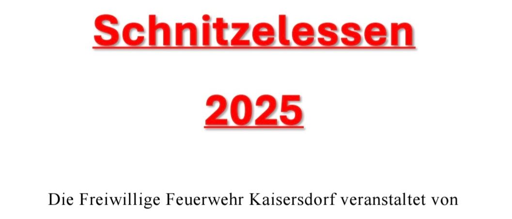 Ein Plakat kündigt das traditionelle Schnitzelessen der Freiwilligen Feuerwehr Kaisersdorf vom 22. bis 24. August 2025 an. Freitag um 18:30 Uhr Eröffnung, Samstag beginnt um 15:00 Uhr mit Küche, Kaffee, Küche und um ca. 18:30 Uhr Musik von den Kreuzberg Rebels. An beiden Tagen gibt es eine 'Feuerwehrparty' mit DJ. Sonntag beginnt um 9:00 Uhr.