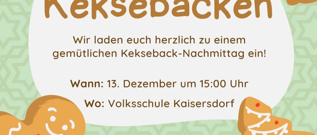 Einladung zu einem gemütlichen Keksback-Nachmittag. Treten Sie uns am 13. Dezember um 15:00 Uhr an der Volksschule Kaisersdorf bei. Bringen Sie eine Box mit, um Ihre Kreationen mit nach Hause zu nehmen. Eine kleine Gebühr von 12€ deckt die Materialkosten ab.
