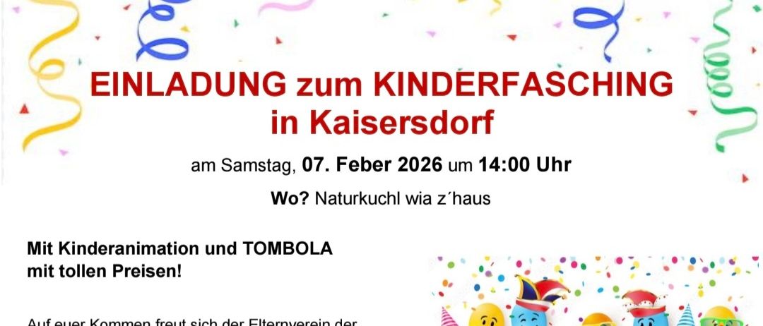 Einladung zum Kinderfasching in Kaisersdorf am Samstag, 07. Februar 2026 um 14:00 Uhr. Wo? Naturkuchl wie zu Hause. Animation und Tombola. Kontakt bitte bei Karin: 0664 510 17 51.