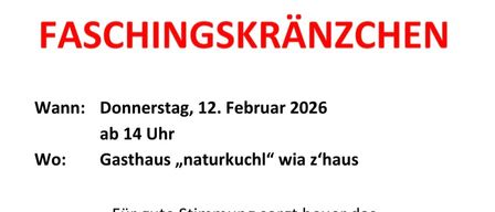 Einladung zum Faschingskraenzen. Wann: Donnerstag, 12. Februar 2026 ab 14 Uhr. Wo: Gasthaus ,naturkuchl, wie zu Hause. Eintritt: Frei. Stimmung mit Duo Wirzwa.