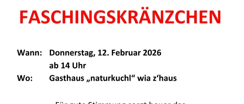 Poster for Faschingskraenzen event. Date: Thursday, February 12, 2026, starting at 2 PM. Location: Gasthaus ,naturkuchl,, at home. Entry: Free. Enjoy the music by Duo Wirzwa.