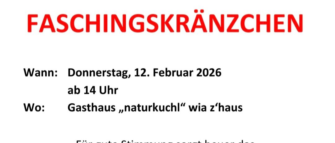 Einladung zum Faschingskraenzen. Wann: Donnerstag, 12. Februar 2026 ab 14 Uhr. Wo: Gasthaus ,naturkuchl, wie zu Hause. Eintritt: Frei. Stimmung mit Duo Wirzwa.