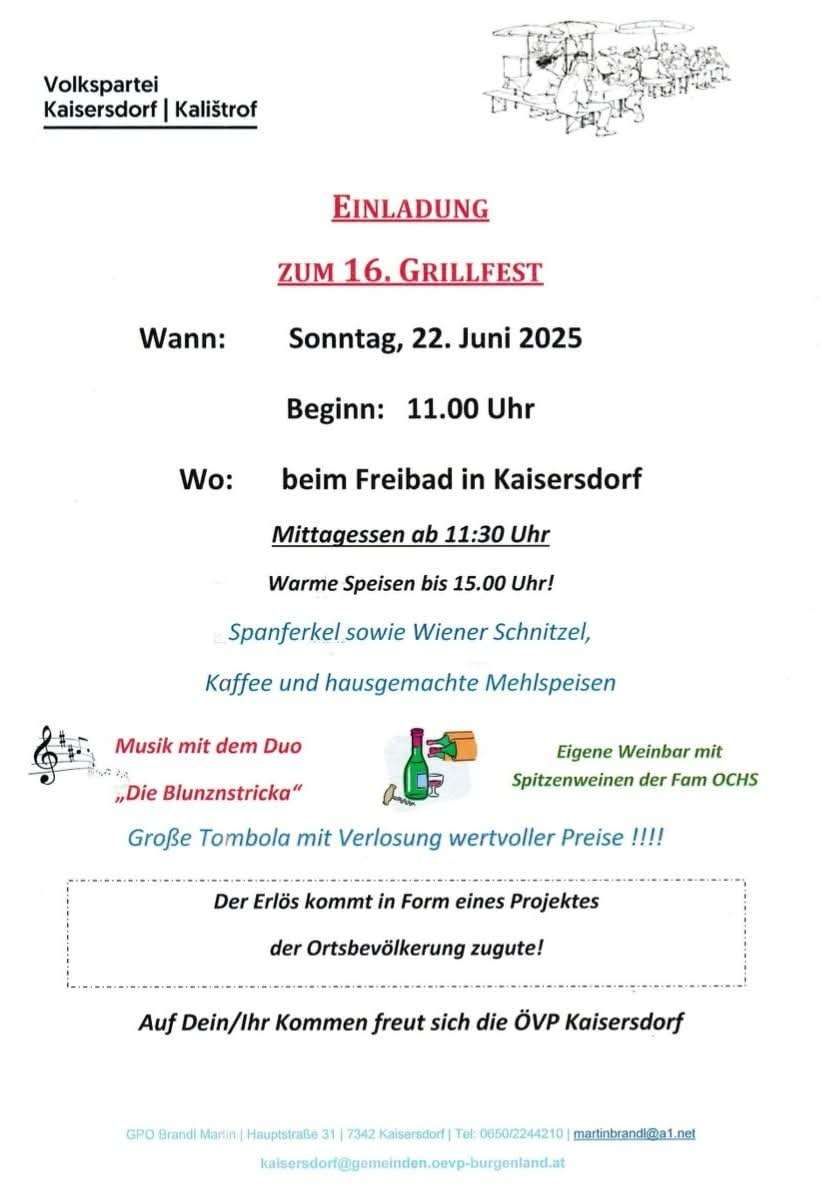 Einladung zum 16. Grillfest. Wann: Sonntag, 22. Juni 2025. Beginn: 11:00 Uhr. Wo: beim Freibad in Kaisersdorf. Mittagessen ab 11:30 Uhr. Warme Speisen bis 15:00 Uhr! Musik mit dem Duo „Die Blunznstrika“. Eigene Weinbar mit Spitzenweinen der Fam OCHS. Große Tombola mit wertvollen Preisen!!!! Der Erlös kommt einem Projekt der Ortsbevölkerung zugute!