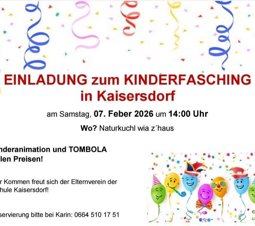 Einladung zum Kinderfasching in Kaisersdorf am Samstag, 07. Februar 2026 um 14:00 Uhr. Wo? Naturküche wie zu Hause. Animation und Tombola. Anmeldung bitte bei Karin: 0664 510 17 51.
