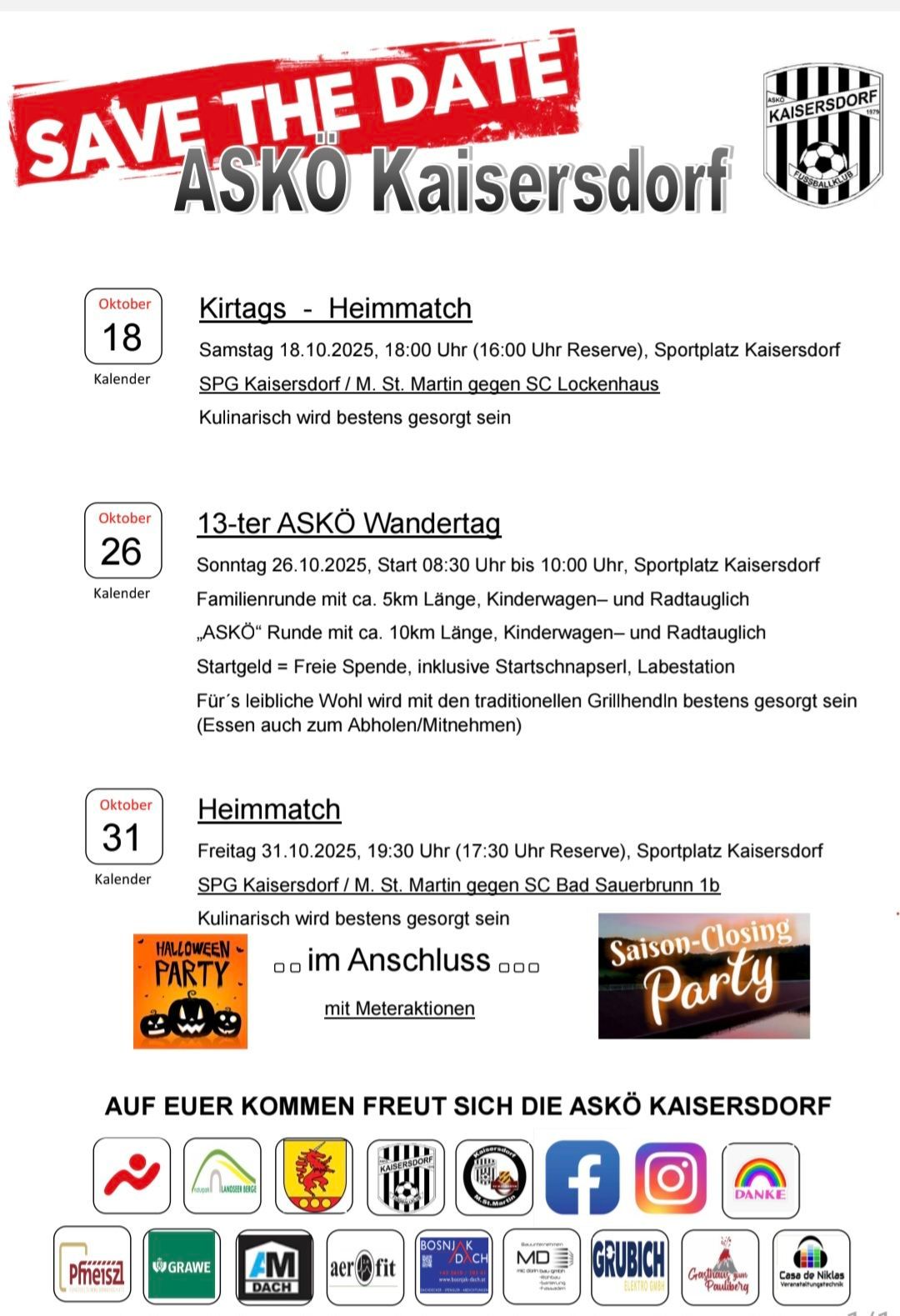Oktober 18, ein Fußballspiel auf dem Sportplatz Kaisersdorf zwischen SPG Kaisersdorf und SC Lockenhaus, beginnt um 18:00 Uhr, mit einer Reservezeit von 16:00 Uhr. Oktober 26, ein 13-jähriger ASKÖ Wandertag, ein etwa 5 km langer Familienausflug, beginnt um 08:30 Uhr und endet um 10:00 Uhr auf dem Sportplatz Kaisersdorf. Oktober 31, ein Fußballspiel auf dem Sportplatz Kaisersdorf zwischen SPG Kaisersdorf und SC Bad Sauerbrunn, beginnt um 19:30 Uhr, mit einer Reservezeit von 17:30 Uhr.