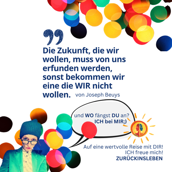 Ein Poster mit einer Frau in einer grünen Jacke und einer Brille, einem bunten Hintergrund mit einem Sprechblase, die sagt 'Wo fängst du an? Ich fange bei MIR an!' und einem Zitat von Joseph Beuys.