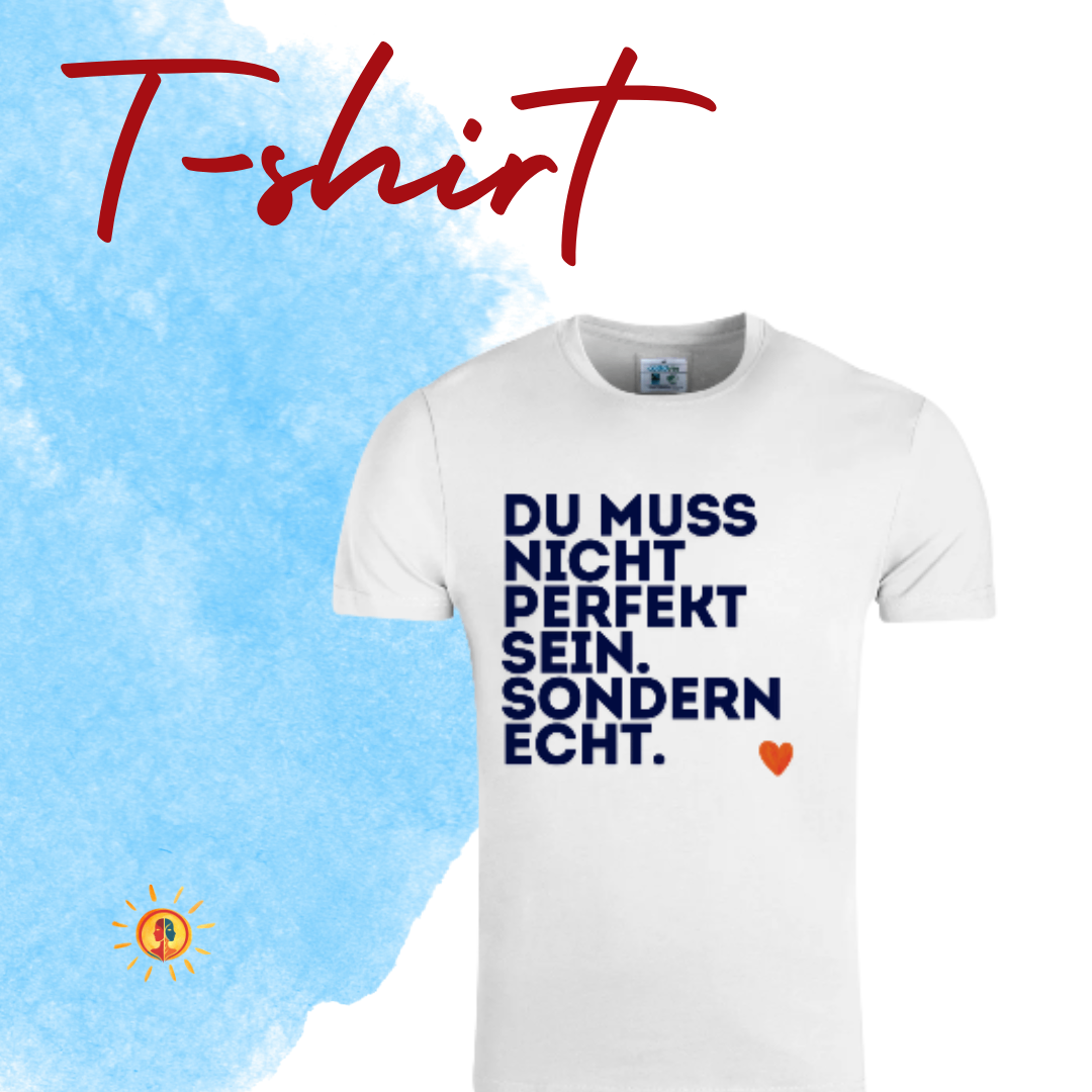 A white t-shirt with blue writing on a blue background. It says, 'Du Muss Nicht Perfekt Sein. Sondern Echt.' There is a red heart below the text.