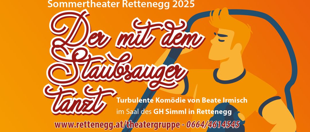 Plakat für eine Theateraufführung in Rettegg im Jahr 2025. Der Titel lautet 'Der mit dem Staubsauger' von Beate Inst. Es ist eine turbulente Komödie. Weitere Infos unter retteneg.at/theatergruppe.