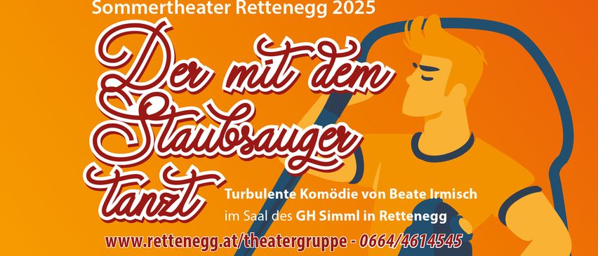 Plakat für eine Theateraufführung in Rettegg im Jahr 2025. Der Titel lautet 'Der mit dem Staubsauger' von Beate Inst. Es ist eine turbulente Komödie. Weitere Infos unter retteneg.at/theatergruppe.