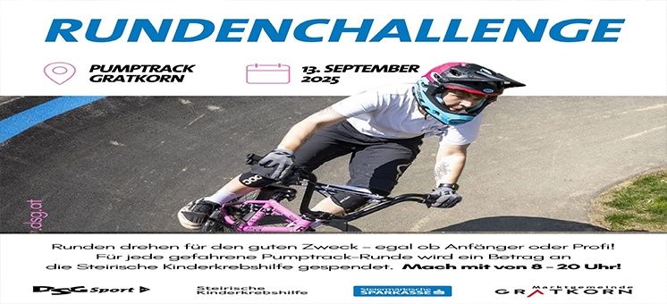 Ein Poster zeigt einen Mann, der auf einer Rennstrecke ein Fahrrad fährt. Der Text lautet 'RUNDENCHALLENGE' und darunter 'PUMPTRACK GRATKOORN'. Die Veranstaltung findet am 13. September 2025 statt. Ein Mann in Helm und Handschuhen fährt ein Fahrrad. Eine Nachricht darunter besagt, dass für jede gefahrene Pumptrack-Runde ein Beitrag an die Steinische Kinderkrebshilfe gespendet wird.